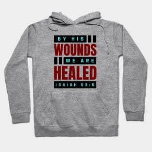 By His Wounds We Are Healed | Christian Hoodie